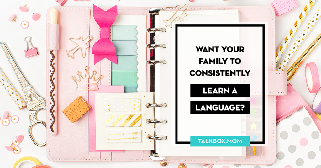 Want your family to consistently learn a language? Do this.