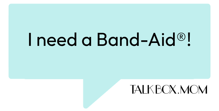 A speech bubble that says I need a Band-Aid TalkBoxMom