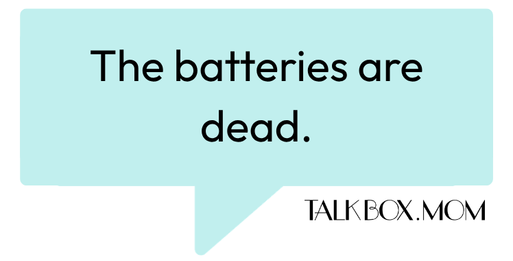 A speech bubble that says The batteries are dead TalkBoxMom
