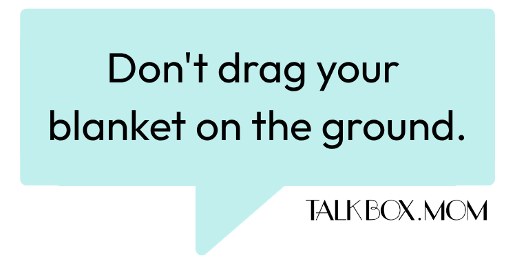 A speech bubble that says Don't drag your blanket on the ground TalkBoxMom