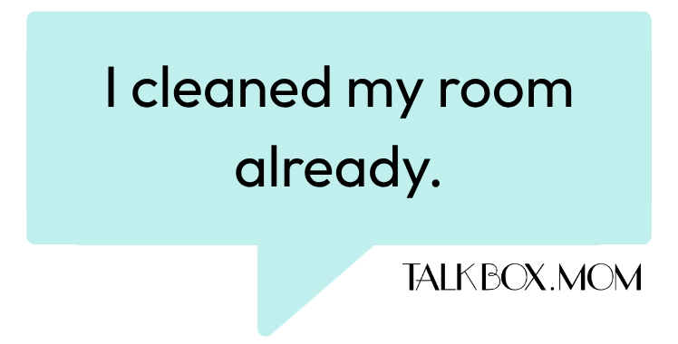 A speech bubble that says I cleaned my room already TalkBoxMom