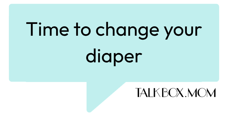 A speech bubble that says Time to change your diaper TalkBoxMom