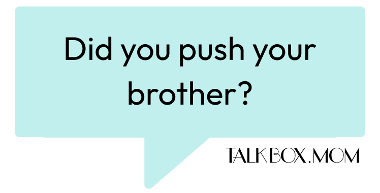 A speech bubble that says Did you push your brother TalkBoxMom