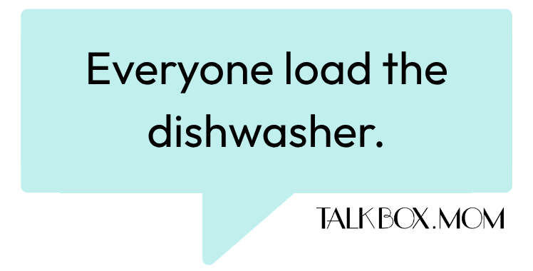 A speech bubble that says Everyone load the dishwasher TalkBoxMom