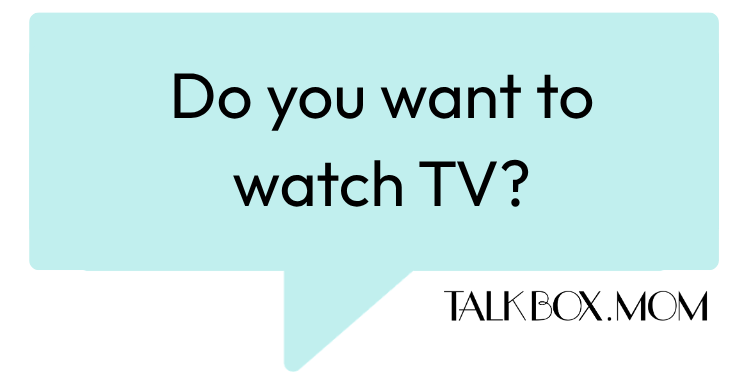 A speech bubble that says Do you want to watch TV TalkBoxMom