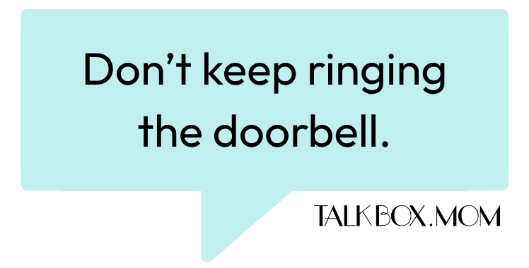 A speech bubble that says Don't keep ringing the doorbell TalkBoxMom