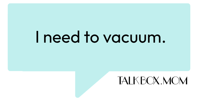 A speech bubble that says I need to vacuum TalkBoxMom