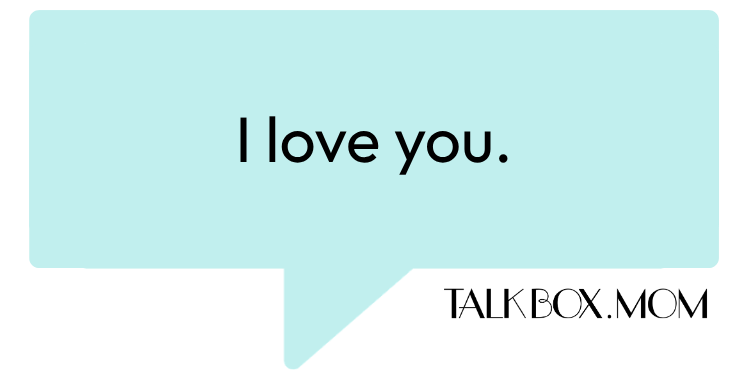 A speech bubble that says I love you TalkBoxMom