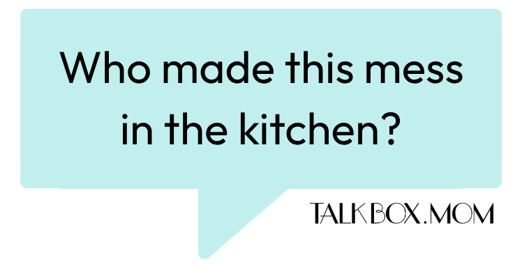 A speech bubble that says Who made this mess in the kitchen TalkBoxMom