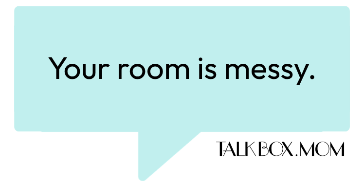 A speech bubble that says Your room is messy room TalkBoxMom