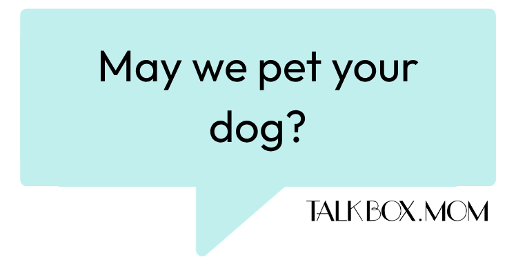 A speech bubble that says May we pet your dog TalkBoxMom