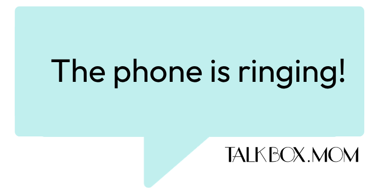 A speech bubble that says The phone is ringing TalkBoxMom
