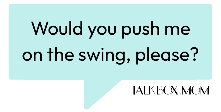 A speech bubble that says Would you push me on the swing TalkBoxMom
