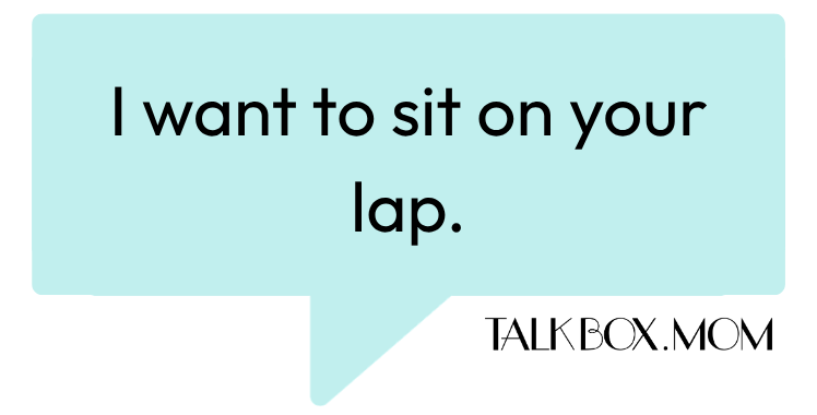 A speech bubble that says I want to sit on your lap TalkBoxMom