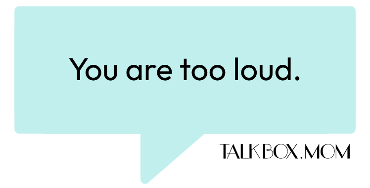 A speech bubble that says Too loud TalkBoxMom