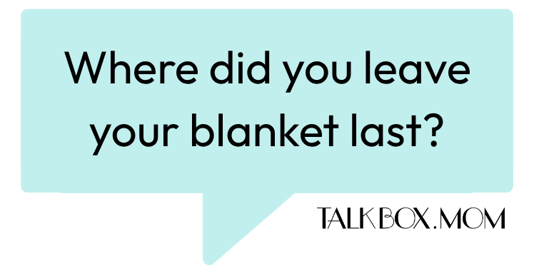 A speech bubble that says Where did you leave your blanket last TalkBoxMom